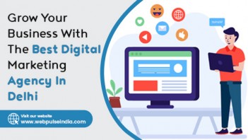 Grow Your Business with the Best Digital Marketing Agency in Delhi