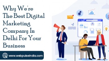 Why We are the Best Digital Marketing Company in Delhi for Your Business