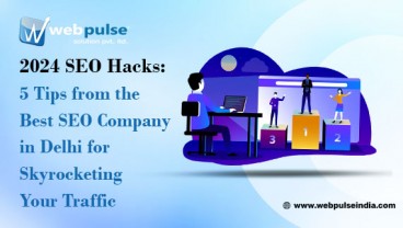 2024 SEO Hacks 5 Tips from the Best SEO Company in Delhi for Skyrocketing Your Traffic