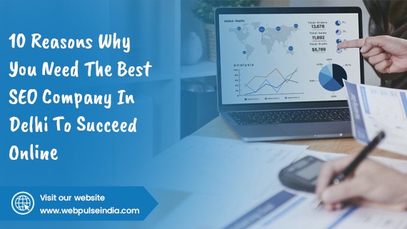 10 Reasons Why You Need the Best SEO Company in Delhi to Succeed Online