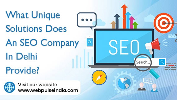 What Unique Solutions Does An SEO Company in Delhi Provide